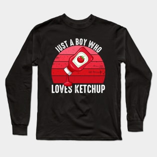 Just A Boy Who Loves Ketchup Long Sleeve T-Shirt